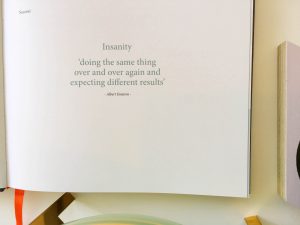 Einstein - insanity is doing the same thing and expecting different results